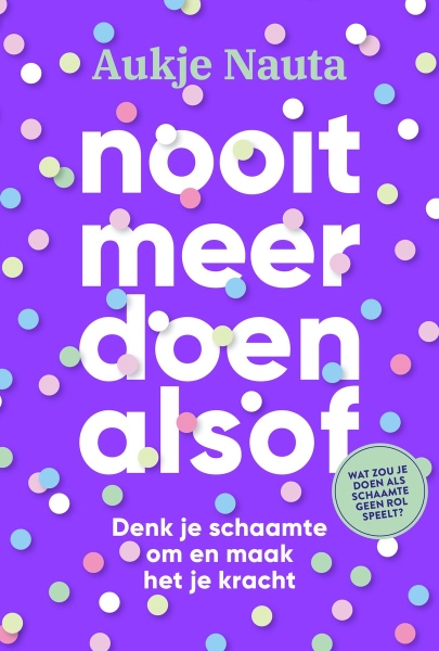 Nooit meer doen alsof | Denk je schaamte om en maak het je kracht (boek)