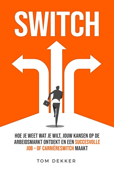 SWITCH | Hoe je weet wat je wilt, jouw kansen op de arbeidsmarkt ontdekt en een succesvolle carrièreswitch maakt (boek)