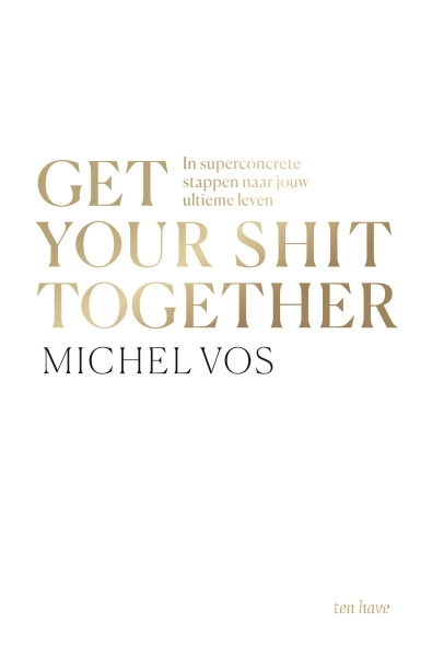 Get your shit together | In superconcrete stappen naar jouw ultieme leven (boek)